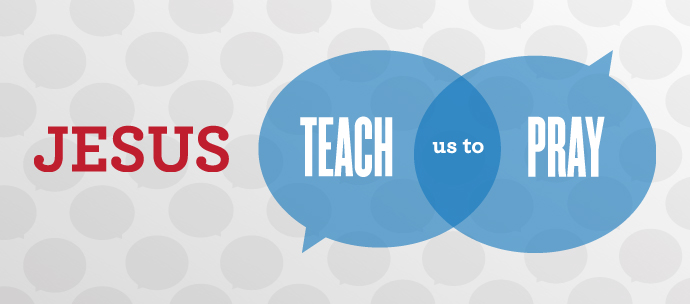 Jesus Teach Us to Pray